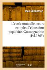 L'école mutuelle, cours complet d'éducation populaire. Cosmographie