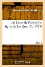 Les Lions de Paris Et Les Tigres de Londres. Tome 2