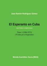 El Esperanto En Cuba: Tomo 1 (1904-1973) Historia Comentada