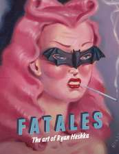 Fatales: The Art of Ryan Heshka