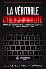 La véritable cybercriminalité: Manuel juridique du cybercrime essai de cybercriminologie