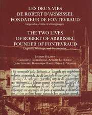 Les Deux Vies de Robert D'Arbrissel, Fondateur de Fontevraud. Legendes, Ecrits Et Temoignages