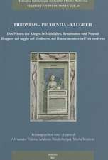 Phronesis - Prudentia - Klugheit Das Wissen Des Klugen in Mittelalter, Renaissance Und Neuzeit - Il Sapere del Saggio Nel Medioevo, Nel Rinascimento E