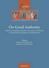 On Good Authority: Tradition, Compilation and the Construction of Authority in Literature from Antiquity to the Renaissance