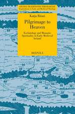 Pilgrimage to Heaven: Eschatology and Monastic Spirituality in Early Medieval Ireland