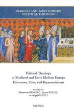 Political Theology in Medieval and Early Modern Europe: Discourses, Rites, and Representations