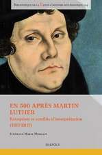 En 500 Apres Martin Luther: Reception Et Conflits d'Interpretation (1517-2017)