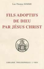 Fils Adoptifs de Dieu Par Jesus Christ La Filiation Divine Par Adoption Dans La Theologie de Saint Thomas D'Aquin