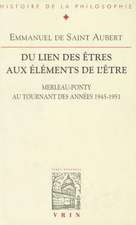 Du Lien Des Etres Aux Elements de L'Etre: Merleau-Ponty Au Tournant Des Annees 1945-1951