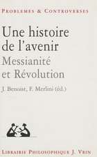 Une Histoire de L'Avenir: Messianite Et Revolution