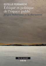 Ethique Et Politique de L'Espace Public: Jurgen Habermas Et La Discussion