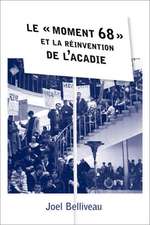 Moment 68 Et La Reinvention de L'Acadie, Le