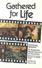 Gathered for Life: Official Report VI Assembly World Council of Churches Vancouver, Canada 24 July - 10 August 1983