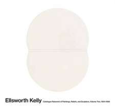 Ellsworth Kelly: Catalogue Raisonné of Paintings, Reliefs, and Sculpture Volume 2