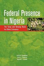 Federal Presence in Nigeria. the 'Sung' and 'Unsung' Basis for Ethnic Grievance