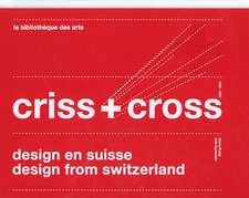 Criss + Cross: Design from Switzerland 1860-2007