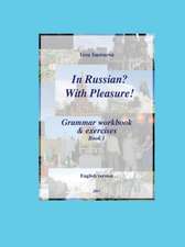 In Russian? With Pleasure! - Grammar workbook & exercises - Book 1 - EN version