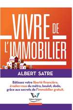 Vivre de l'Immobilier: Bâtissez votre Liberté Financière, Évadez-vous du Métro, Boulot, Dodo ! Grâce aux Secrets de l'Immobilier Gratuit.