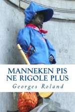 Manneken Pis Ne Rigole Plus