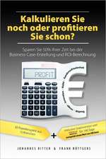 Kalkulieren Sie Noch Oder Profitieren Sie Schon? Sparen Sie 50% Ihrer Zeit Bei Der Business-Case-Erstellung Und Roi-Berechnung: Wie Real Ist Unsere Wirklichkeit?