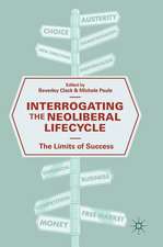 Interrogating the Neoliberal Lifecycle: The Limits of Success