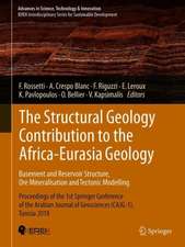 The Structural Geology Contribution to the Africa-Eurasia Geology: Basement and Reservoir Structure, Ore Mineralisation and Tectonic Modelling