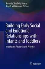 Building Early Social and Emotional Relationships with Infants and Toddlers: Integrating Research and Practice