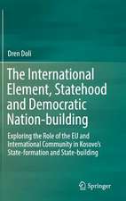 The International Element, Statehood and Democratic Nation-building: Exploring the Role of the EU and International Community in Kosovo’s State-formation and State-building