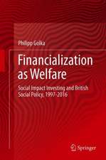 Financialization as Welfare: Social Impact Investing and British Social Policy, 1997-2016