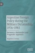 Argentine Foreign Policy during the Military Dictatorship, 1976–1983: Between a Nationalist and Pragmatic Approach