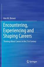 Encountering, Experiencing and Shaping Careers: Thinking About Careers in the 21st Century