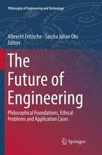 The Future of Engineering: Philosophical Foundations, Ethical Problems and Application Cases