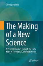 The Making of a New Science: A Personal Journey Through the Early Years of Theoretical Computer Science