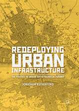 Redeploying Urban Infrastructure: The Politics of Urban Socio-Technical Futures