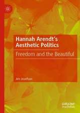 Hannah Arendt’s Aesthetic Politics: Freedom and the Beautiful