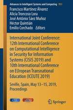 International Joint Conference: 12th International Conference on Computational Intelligence in Security for Information Systems (CISIS 2019) and 10th International Conference on EUropean Transnational Education (ICEUTE 2019)