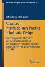 Advances in Interdisciplinary Practice in Industrial Design: Proceedings of the AHFE 2019 International Conference on Interdisciplinary Practice in Industrial Design, July 24-28, 2019, Washington D.C., USA