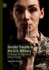 Gender Trouble in the U.S. Military: Challenges to Regimes of Male Privilege