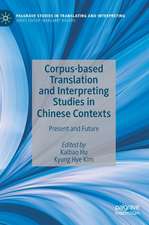 Corpus-based Translation and Interpreting Studies in Chinese Contexts: Present and Future