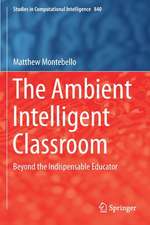 The Ambient Intelligent Classroom: Beyond the Indispensable Educator