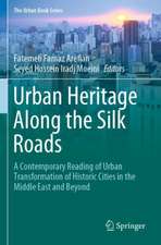 Urban Heritage Along the Silk Roads: A Contemporary Reading of Urban Transformation of Historic Cities in the Middle East and Beyond