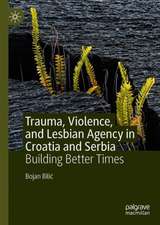 Trauma, Violence, and Lesbian Agency in Croatia and Serbia: Building Better Times