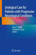 Urological Care for Patients with Progressive Neurological Conditions