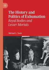 The History and Politics of Exhumation: Royal Bodies and Lesser Mortals