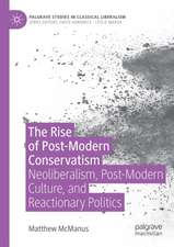 The Rise of Post-Modern Conservatism: Neoliberalism, Post-Modern Culture, and Reactionary Politics