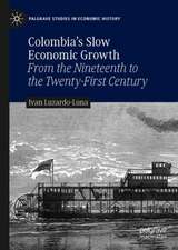 Colombia’s Slow Economic Growth: From the Nineteenth to the Twenty-First Century