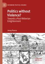 Politics without Violence?: Towards a Post-Weberian Enlightenment