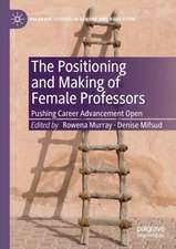 The Positioning and Making of Female Professors: Pushing Career Advancement Open