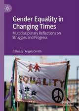 Gender Equality in Changing Times: Multidisciplinary Reflections on Struggles and Progress