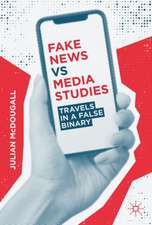 Fake News vs Media Studies: Travels in a False Binary